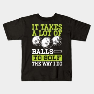 It Takes A Lot Of Balls To Golf The Way I Do T Shirt For Women Men T-Shirt Kids T-Shirt